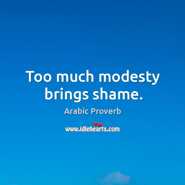 Too much modesty brings shame. Image