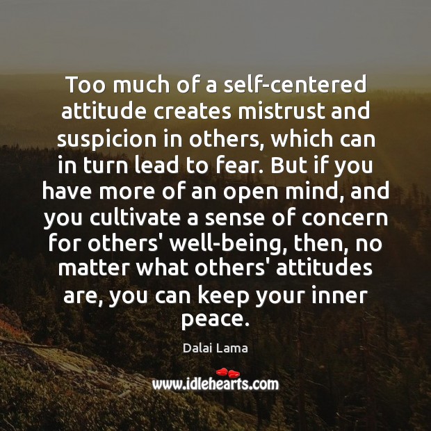 Too much of a self-centered attitude creates mistrust and suspicion in others, Dalai Lama Picture Quote