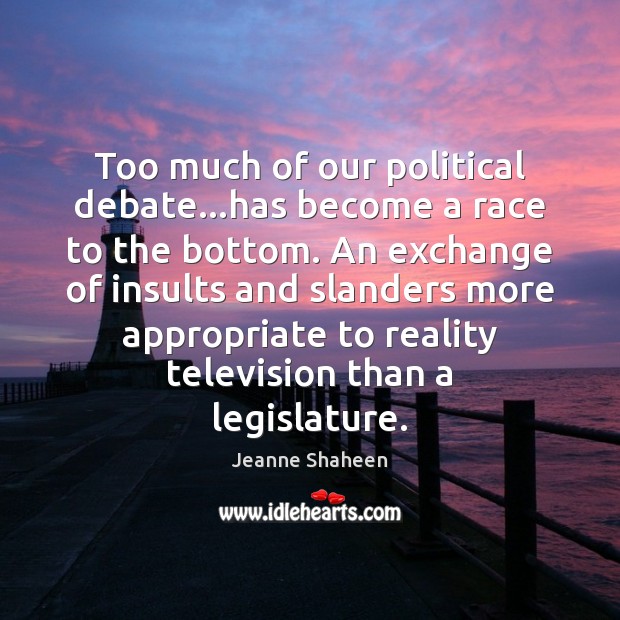 Too much of our political debate…has become a race to the Jeanne Shaheen Picture Quote