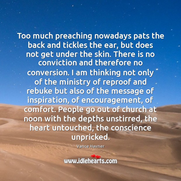 Too much preaching nowadays pats the back and tickles the ear, but Vance Havner Picture Quote