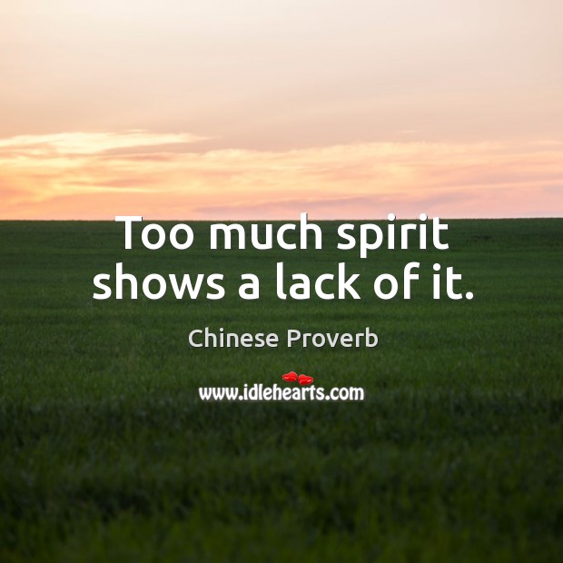 Too much spirit shows a lack of it. Chinese Proverbs Image