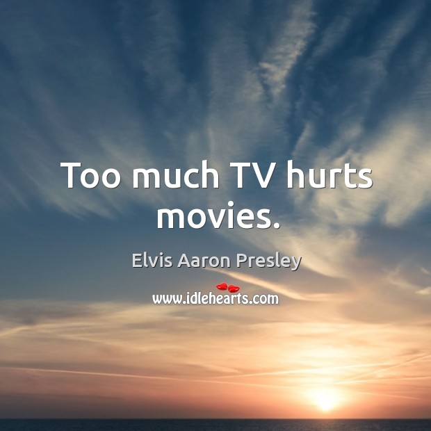 Too much tv hurts movies. Image