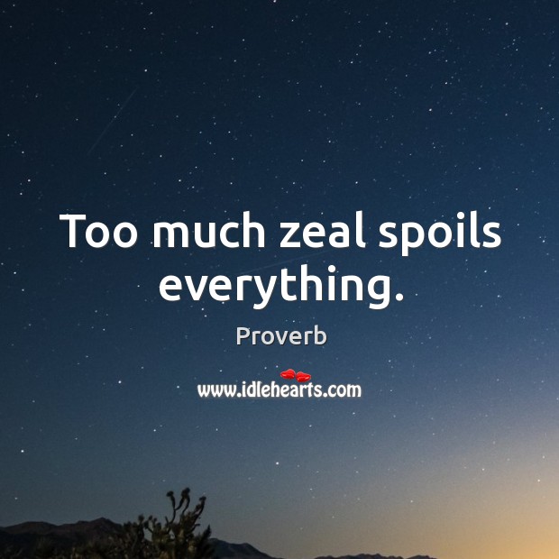 Too much zeal spoils everything. Image