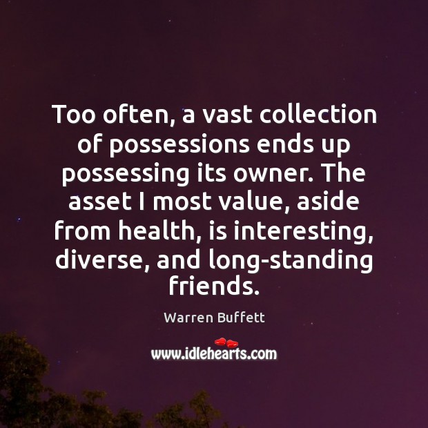 Too often, a vast collection of possessions ends up possessing its owner. Warren Buffett Picture Quote