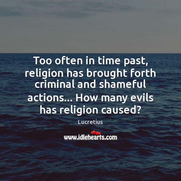 Too often in time past, religion has brought forth criminal and shameful Lucretius Picture Quote