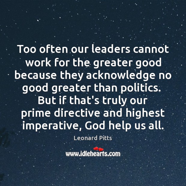 Too often our leaders cannot work for the greater good because they Image
