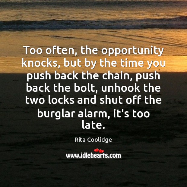 Too often, the opportunity knocks, but by the time you push back Rita Coolidge Picture Quote
