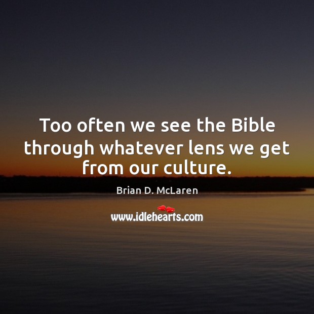 Too often we see the Bible through whatever lens we get from our culture. Image
