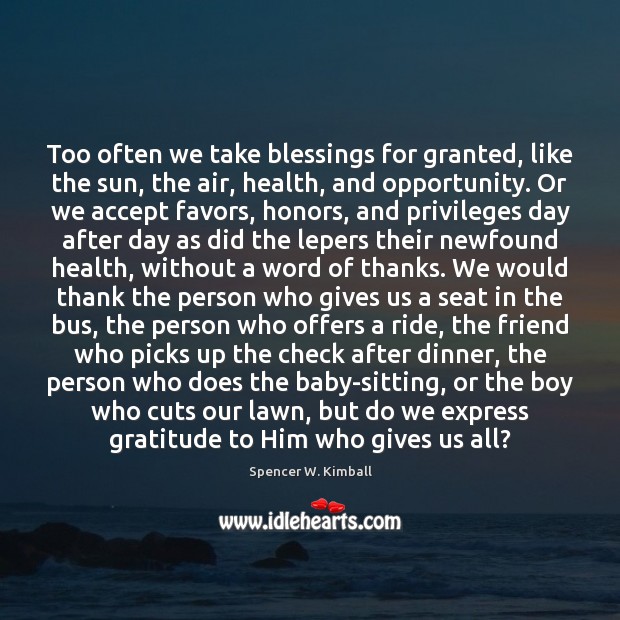 Too often we take blessings for granted, like the sun, the air, Spencer W. Kimball Picture Quote