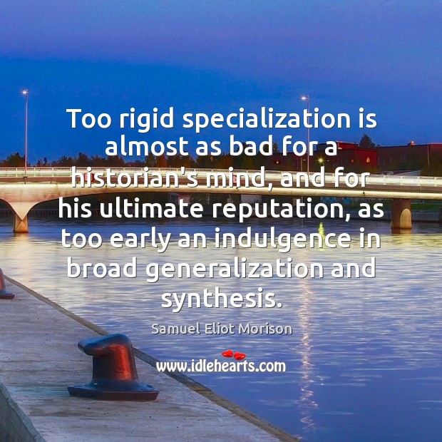 Too rigid specialization is almost as bad for a historian’s mind, and Image