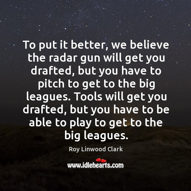 Tools will get you drafted, but you have to be able to play to get to the big leagues. Image