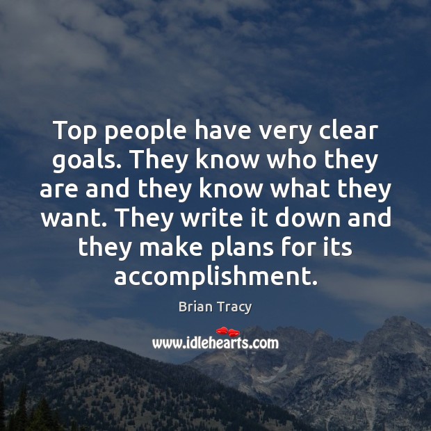 Top people have very clear goals. They know who they are and Brian Tracy Picture Quote