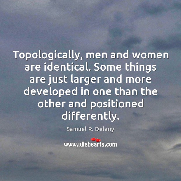 Topologically, men and women are identical. Some things are just larger and Image