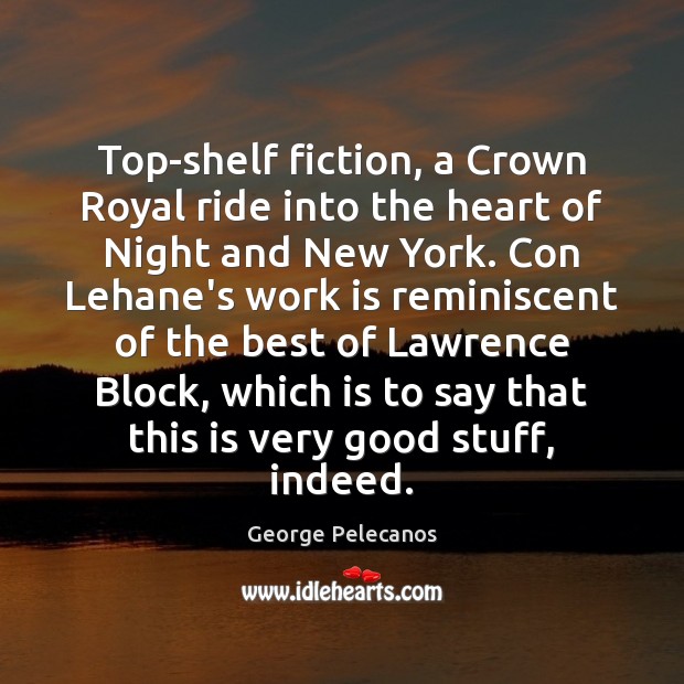 Top-shelf fiction, a Crown Royal ride into the heart of Night and George Pelecanos Picture Quote
