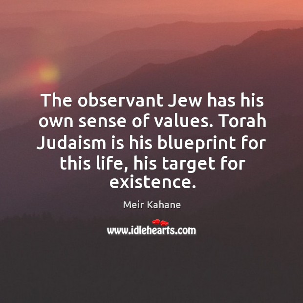 Torah judaism is his blueprint for this life, his target for existence. Meir Kahane Picture Quote