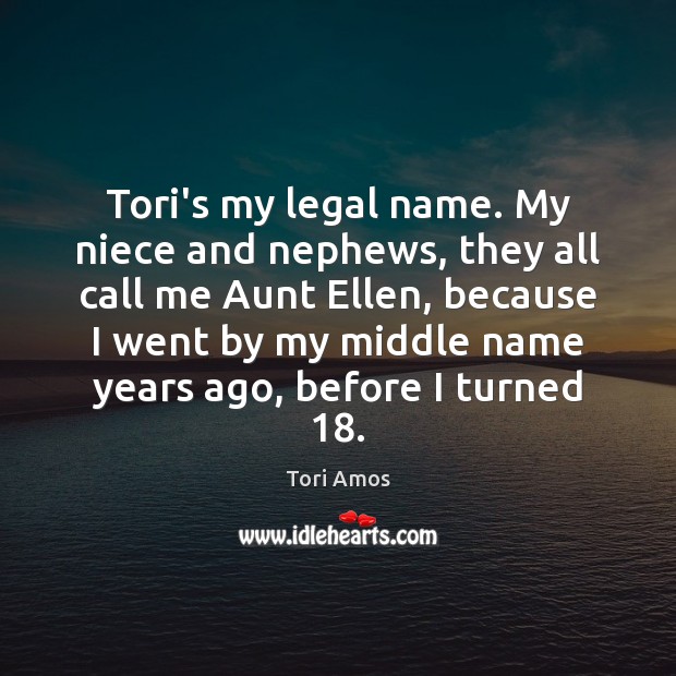Tori’s my legal name. My niece and nephews, they all call me Image