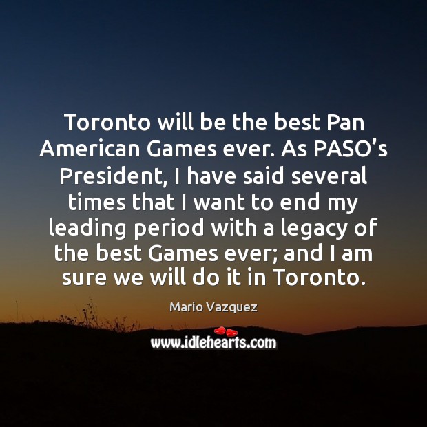 Toronto will be the best Pan American Games ever. As PASO’s Mario Vazquez Picture Quote