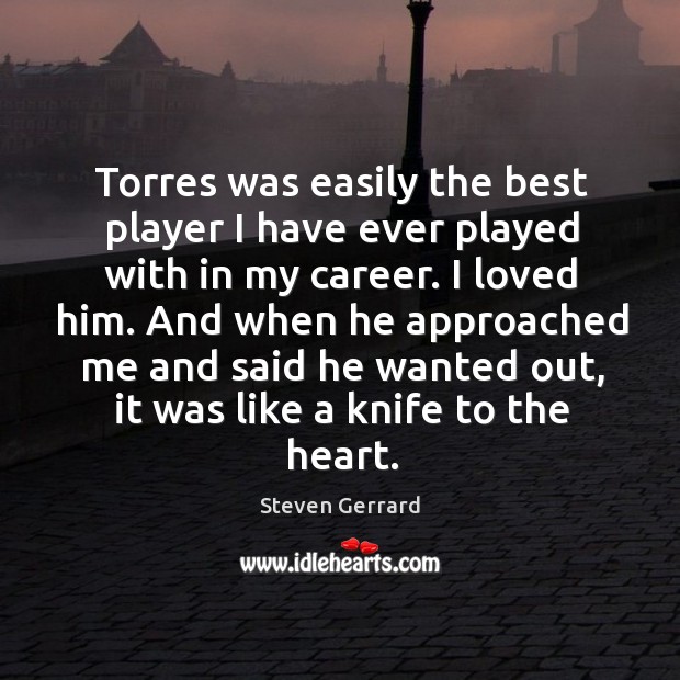 Torres was easily the best player I have ever played with in Steven Gerrard Picture Quote