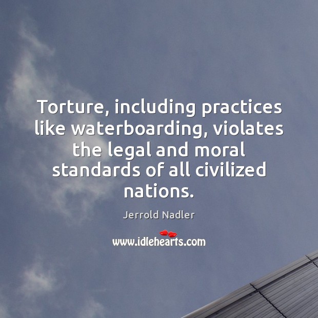 Torture, including practices like waterboarding, violates the legal and moral standards of Image