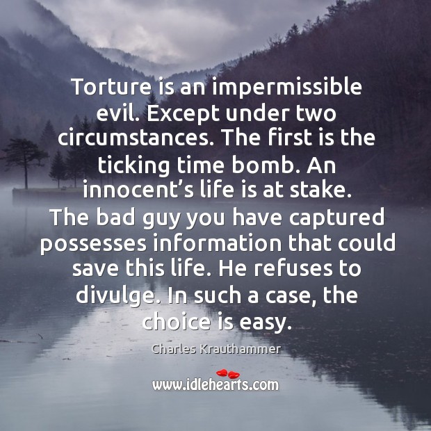 Torture is an impermissible evil. Except under two circumstances. Image