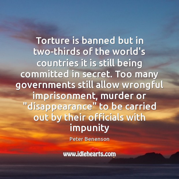 Torture is banned but in two-thirds of the world’s countries it is Peter Benenson Picture Quote