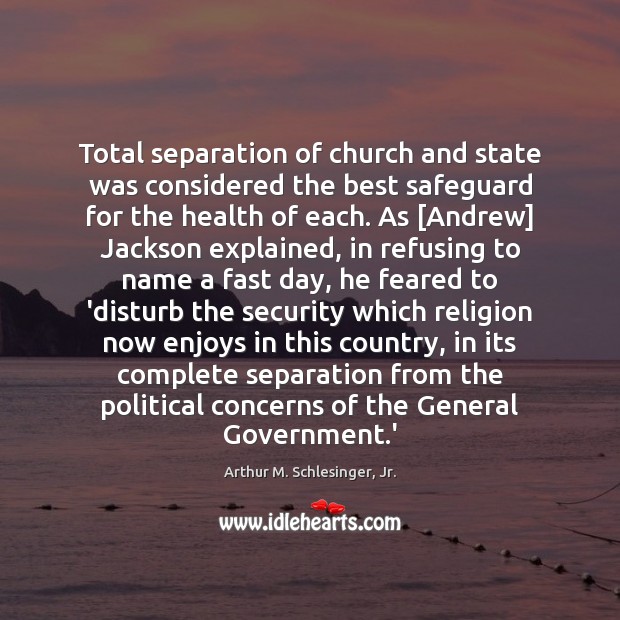 Total separation of church and state was considered the best safeguard for Arthur M. Schlesinger, Jr. Picture Quote