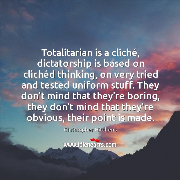 Totalitarian is a cliché, dictatorship is based on clichéd thinking, on Image