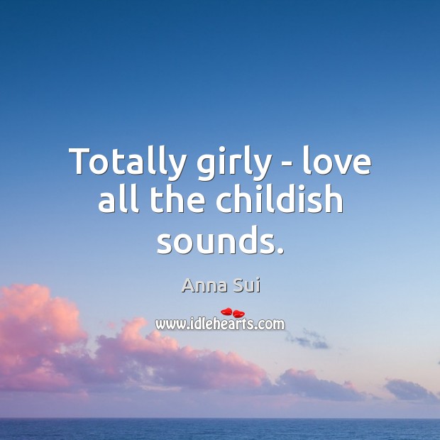 Totally girly – love all the childish sounds. Image