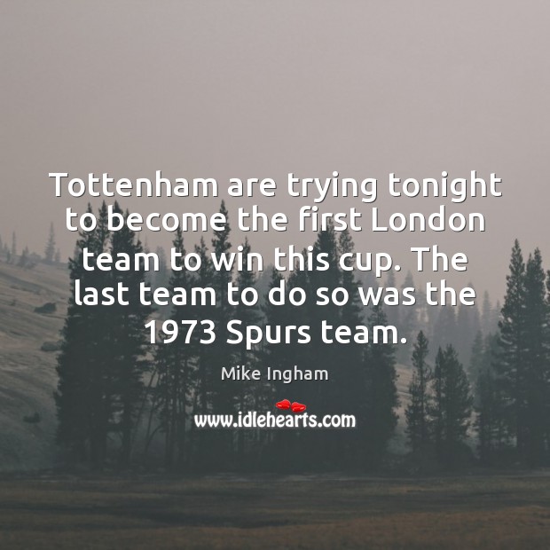 Tottenham are trying tonight to become the first London team to win Team Quotes Image