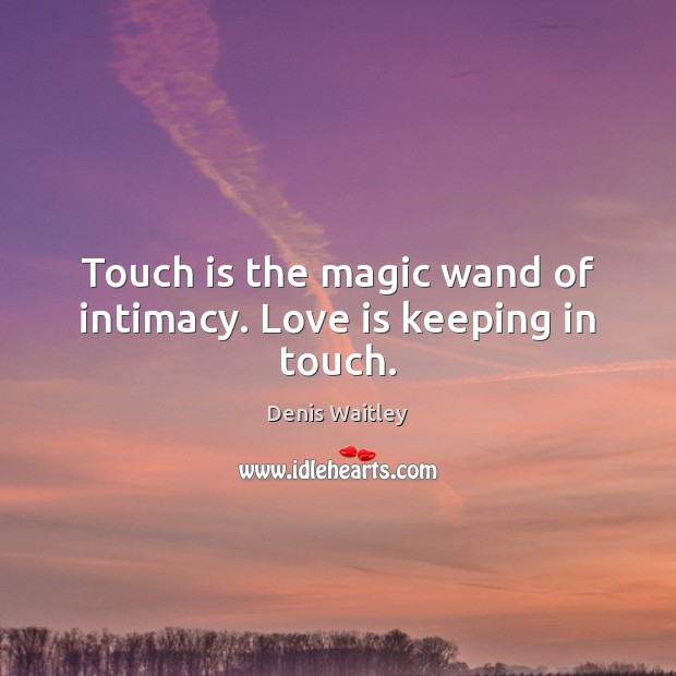 Touch is the magic wand of intimacy. Love is keeping in touch. Image