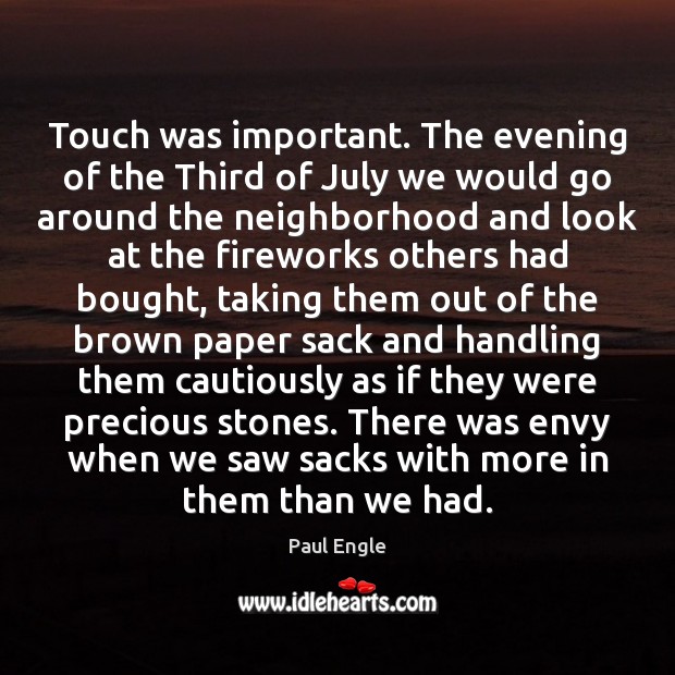Touch was important. The evening of the Third of July we would Paul Engle Picture Quote
