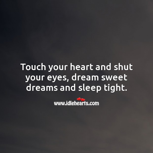 Touch your heart and shut your eyes, dream sweet dreams and sleep tight. Good Night Quotes for Love Image