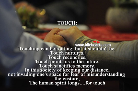 The human spirit longs… For touch Misunderstanding Quotes Image