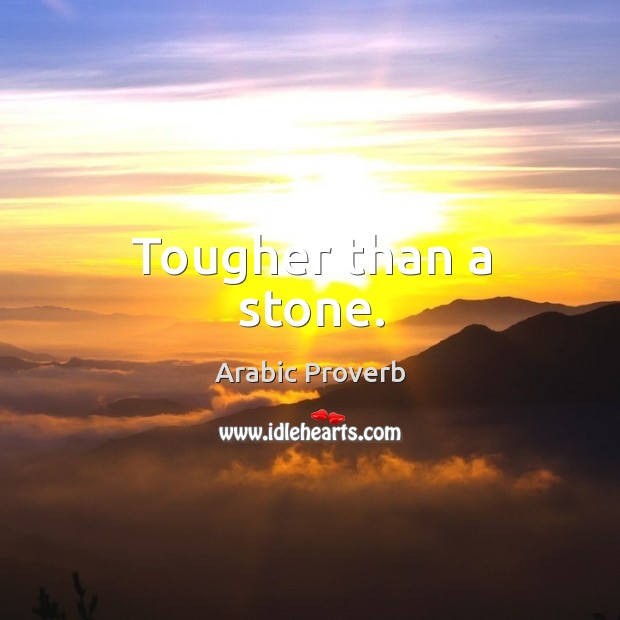 Tougher than a stone. Arabic Proverbs Image