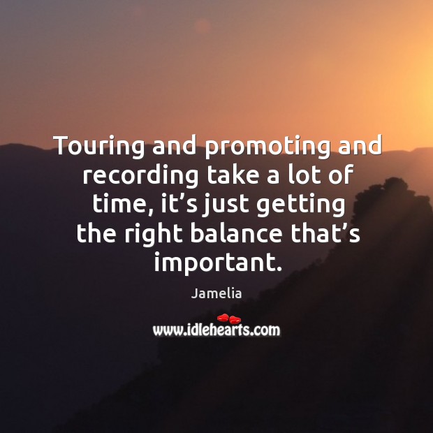 Touring and promoting and recording take a lot of time, it’s just getting the right balance that’s important. Image