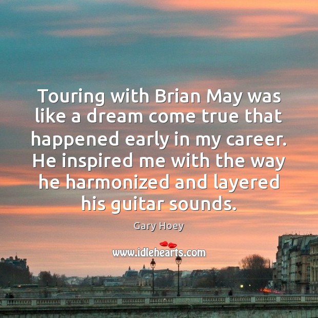 Touring with Brian May was like a dream come true that happened Gary Hoey Picture Quote
