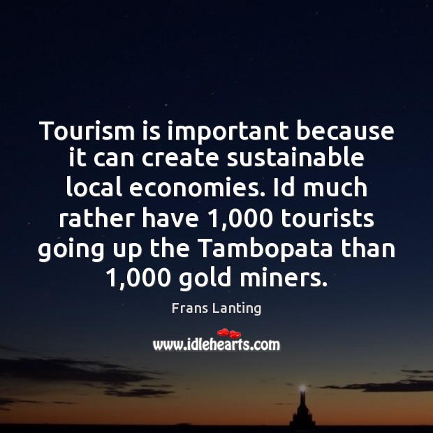 Tourism is important because it can create sustainable local economies. Id much Image