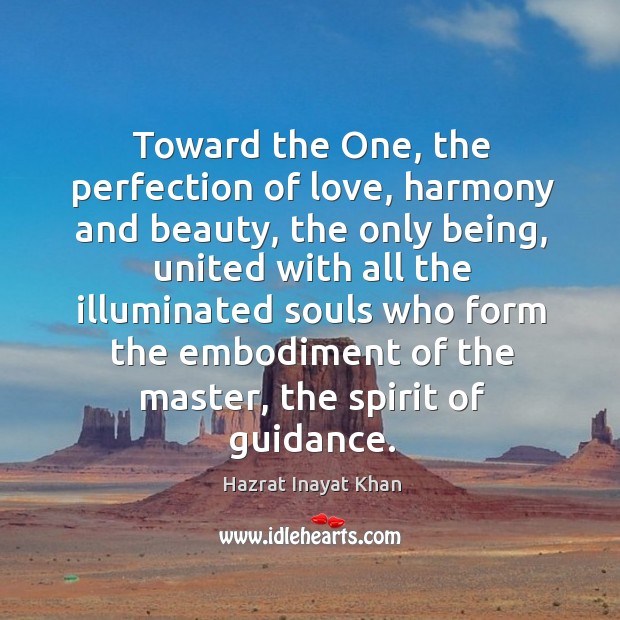 Toward the One, the perfection of love, harmony and beauty, the only Hazrat Inayat Khan Picture Quote