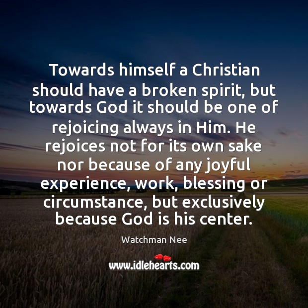 Towards himself a Christian should have a broken spirit, but towards God Watchman Nee Picture Quote