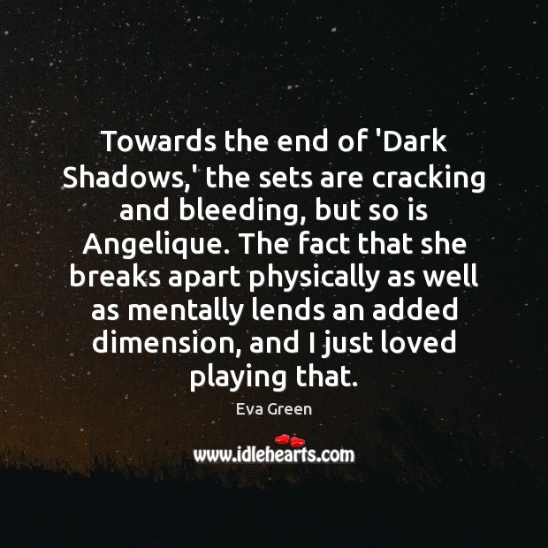 Towards the end of ‘Dark Shadows,’ the sets are cracking and Eva Green Picture Quote