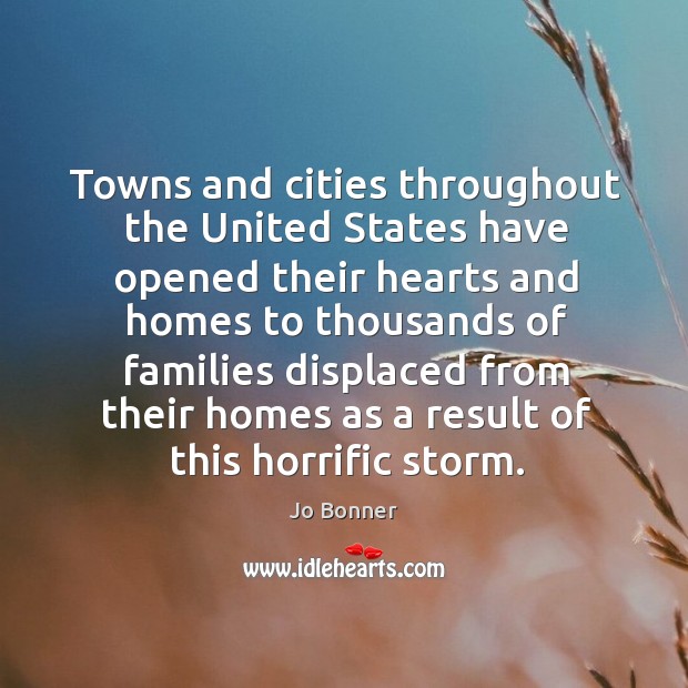 Towns and cities throughout the united states have opened their hearts and homes Jo Bonner Picture Quote