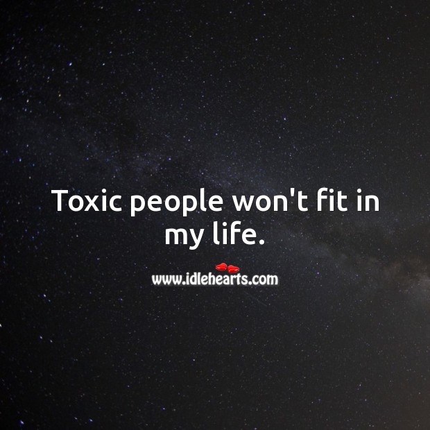 Toxic people won’t fit in my life. Toxic Quotes Image