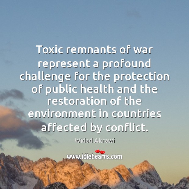 Toxic remnants of war represent a profound challenge for the protection of Toxic Quotes Image