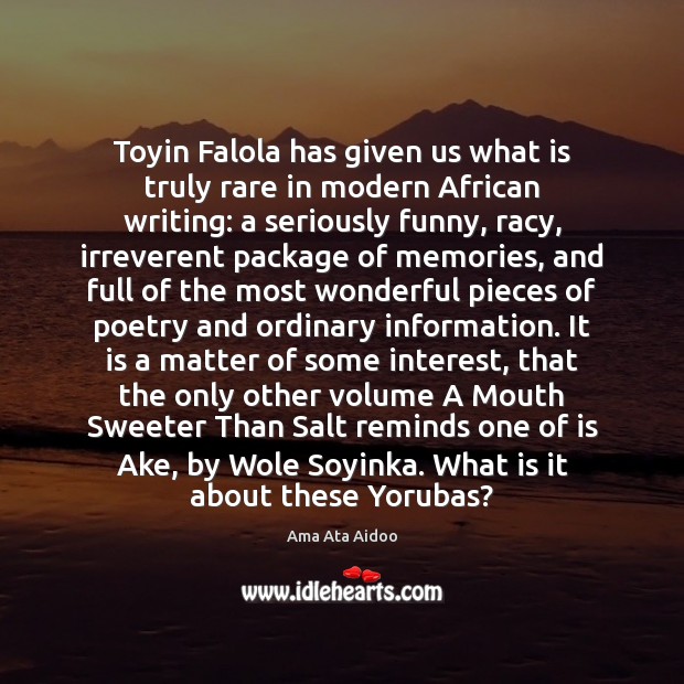 Toyin Falola has given us what is truly rare in modern African Ama Ata Aidoo Picture Quote
