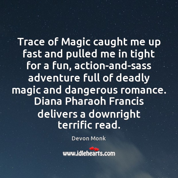 Trace of Magic caught me up fast and pulled me in tight Devon Monk Picture Quote