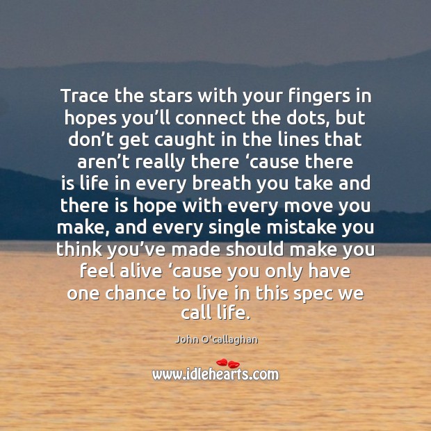 Trace the stars with your fingers in hopes you’ll connect the John O’callaghan Picture Quote