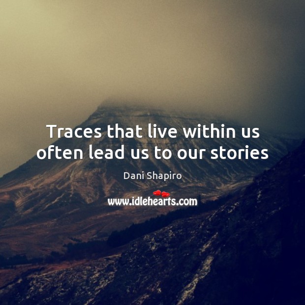 Traces that live within us often lead us to our stories Image