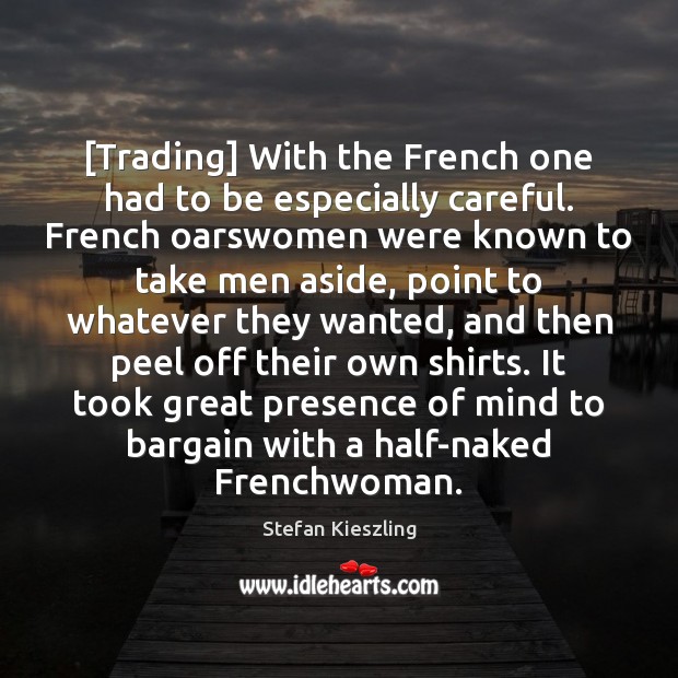 [Trading] With the French one had to be especially careful. French oarswomen Stefan Kieszling Picture Quote