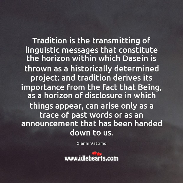 Tradition is the transmitting of linguistic messages that constitute the horizon within Gianni Vattimo Picture Quote