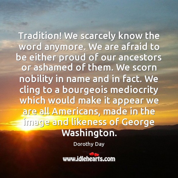 Tradition! We scarcely know the word anymore. We are afraid to be Image